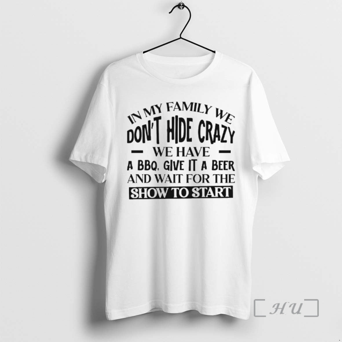 Officials In My Family We Dont Hide Crazy We Have A Bbq Give It T-Shirts, Hoodie, Sweatshirt | RetroVerseTees.com