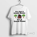Officials Its Not A Crack House Its A Crack Home Picture Premium T Shirts Sweater
