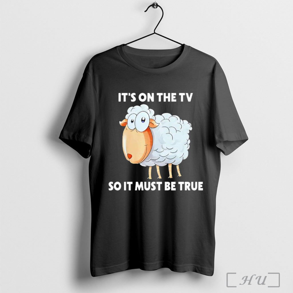 Officials Its On The Tv So It Must Be True T Shirt