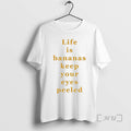 Officials Life Is Bananas Keep Your Eyes Peeled T-Shirts, Hoodie, Sweatshirt | RetroVerseTees.com