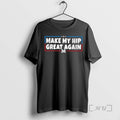Officials Make My Hip Great Again T-Shirts, Hoodie, Sweatshirt | RetroVerseTees.com
