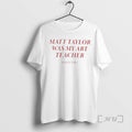 Officials Matt Taylor Was My Art Teacher T-Shirts, Hoodie, Sweatshirt | RetroVerseTees.com