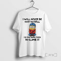 Officials Minion I Will Never Be Over The Hill Im Too Darn Tired To Climb T-Shirts, Hoodie, Sweatshirt | RetroVerseTees.com