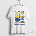 Officials Minions I Get Paid To Be Nice At Work Not Sure Why My Family T-Shirts, Hoodie, Sweatshirt | RetroVerseTees.com