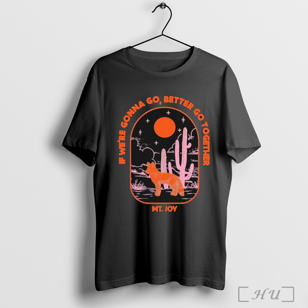 Officials Mt Joy If Were Gonna Go Better Go Together Coyotes Together T Shirt