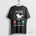 Officials My Horse Is Calling And I Must Go T-Shirts, Hoodie, Sweatshirt | RetroVerseTees.com