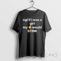 Officials Ngl If I Was A Girl My Would Stink Circle Black Premium T Shirts Hoodie, Sweatshirt | RetroVerseTees.com