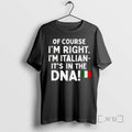 Officials Of Course Im Right Im Italian Its In The Dna Premium T Shirts Sweater
