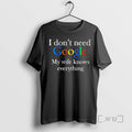 Officials Planet Of Memes I Dont Need Google My Wife Knows Everything Premium T Shirts