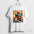 Officials Rooster Rise N Shine Fuckers We Got Shit To Do Premium T Shirts Sweater