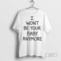 Officials Ruel I Wont Be Your Baby Anymore Kicking My Feet T Shirt