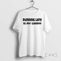 Officials Running Late Is My Cardio T-Shirts, Hoodie, Sweatshirt | RetroVerseTees.com
