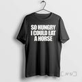 Officials So Hungry I Could Eat A Horse Text T-Shirts, Hoodie, Sweatshirt | RetroVerseTees.com