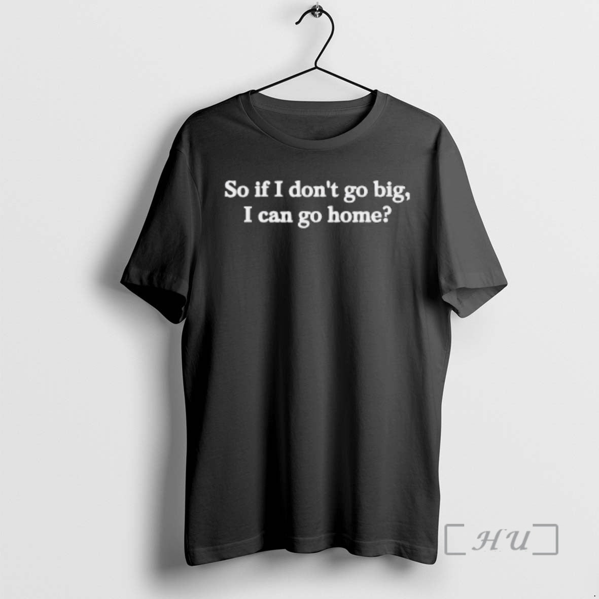 Officials So If I Dont Go Big I Can Go Home Premium T Shirts Sweater Hoodie, Sweatshirt | RetroVerseTees.com