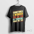 Officials Sometimes I Wonder If My Boat Is Thinking About Me Too Vintage Premium T-Shirts, Hoodie, Sweatshirt