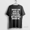 Officials Spotify Can Keep Its Wrapped I Just Want Her Wrapped Around Me Text Premium T-Shirts, Hoodie, Sweatshirt