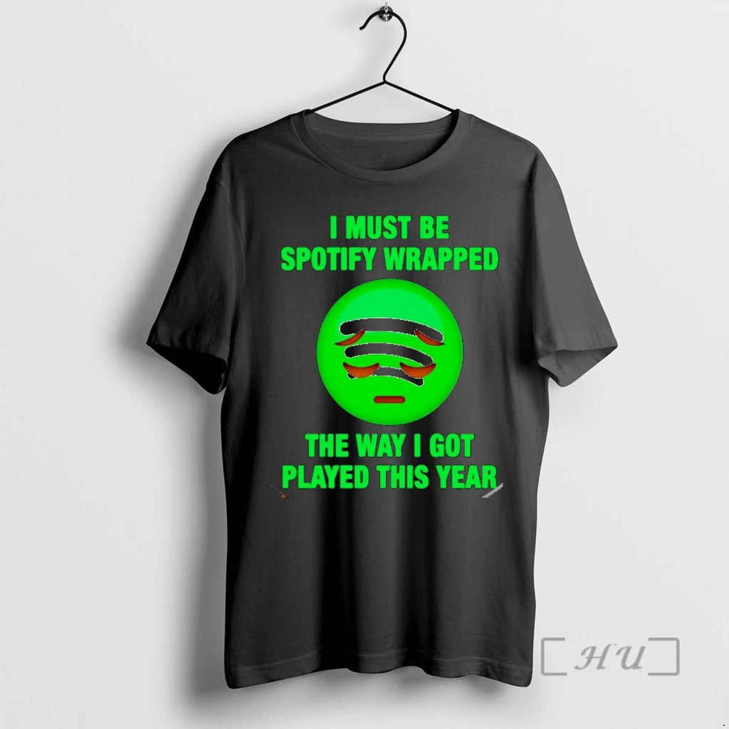 Officials Spotify I Must Be Wrapped The Way I Got Played This Year Christmas Premium
