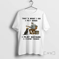 Officials Thats What I Do I Pet Dogs I Play Guitars I Know Things Premium T-Shirts, Hoodie, Sweatshirt | RetroVerseTees.com