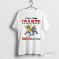 Officials The Simpsons If You Think Im A Bitch You Should Meet My Smartass Best T-Shirts, Hoodie, Sweatshirt