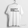 Officials The World Needs Journalists T-Shirts, Hoodie, Sweatshirt | RetroVerseTees.com