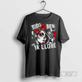 Officials Todo Bien Ya Llore La Mexicana T Shirt