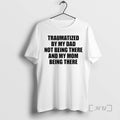 Officials Traumatized By My Dad Not Being There And My Mom Being There Premium T-Shirts, Hoodie, Sweatshirt