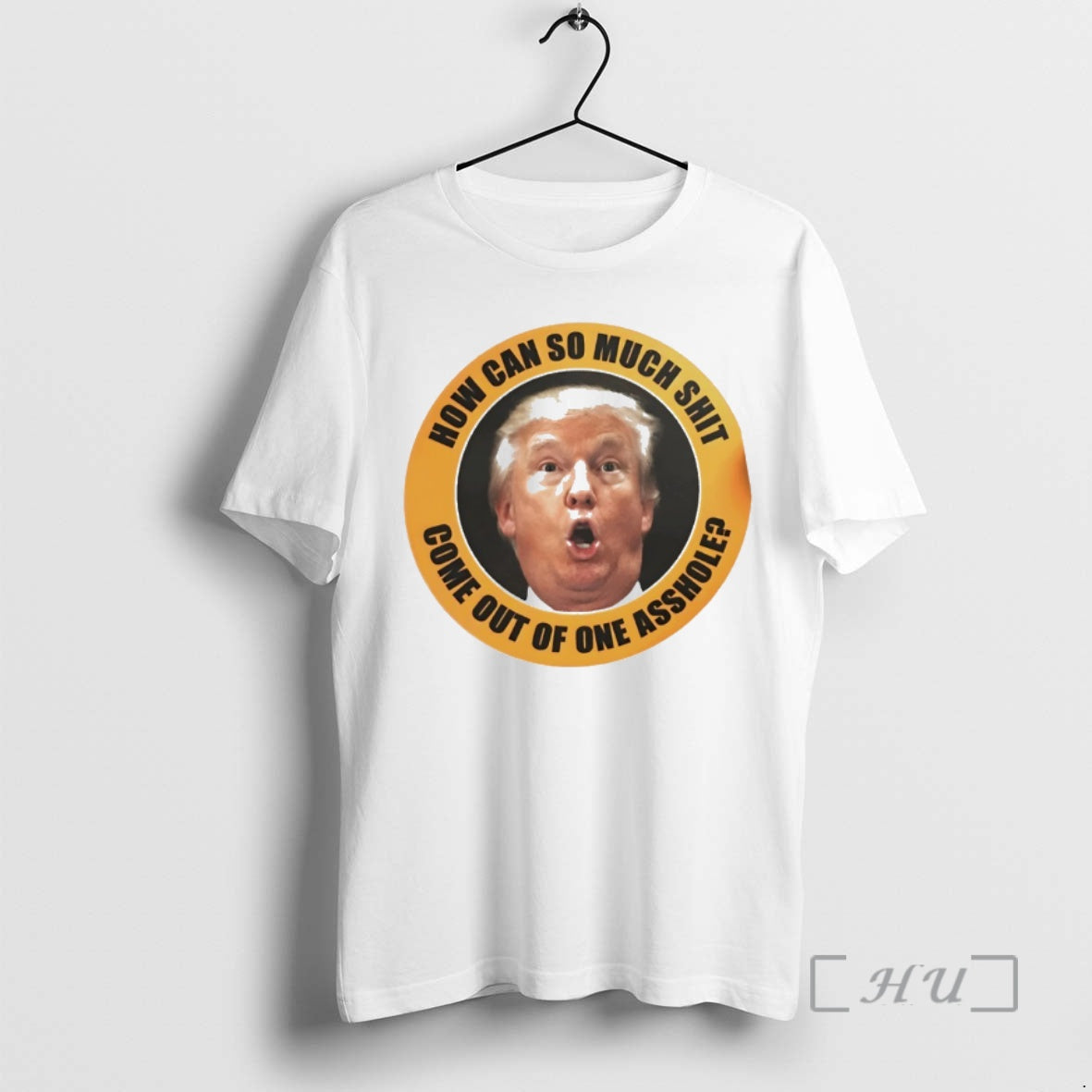 Officials Trump Anti Trump How Can So Much Shit Come Out Of None Asshole Premium T-Shirts, Hoodie, Sweatshirt