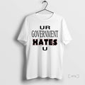 Officials Ur Government Hates U T-Shirts, Hoodie, Sweatshirt | RetroVerseTees.com