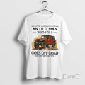 Officials Vintage Never Underestimate An Old Man Who Still Goes Off Road In His Seventies T-Shirts, Hoodie, Sweatshirt