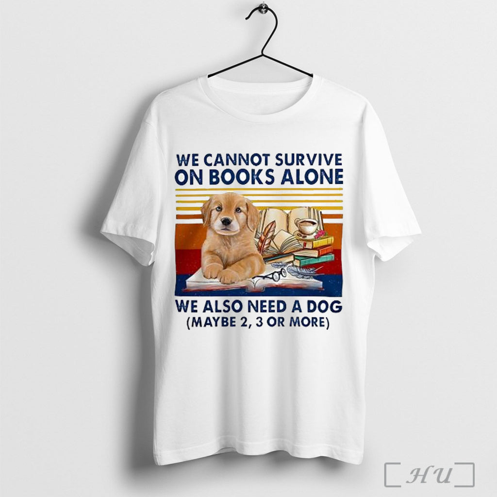 Officials We Cannot Survive On Books Alone Dog Vintage T Shirt