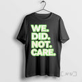 Officials We Did Not Care Care Powerful Message Quote T-Shirts, Hoodie, Sweatshirt | RetroVerseTees.com