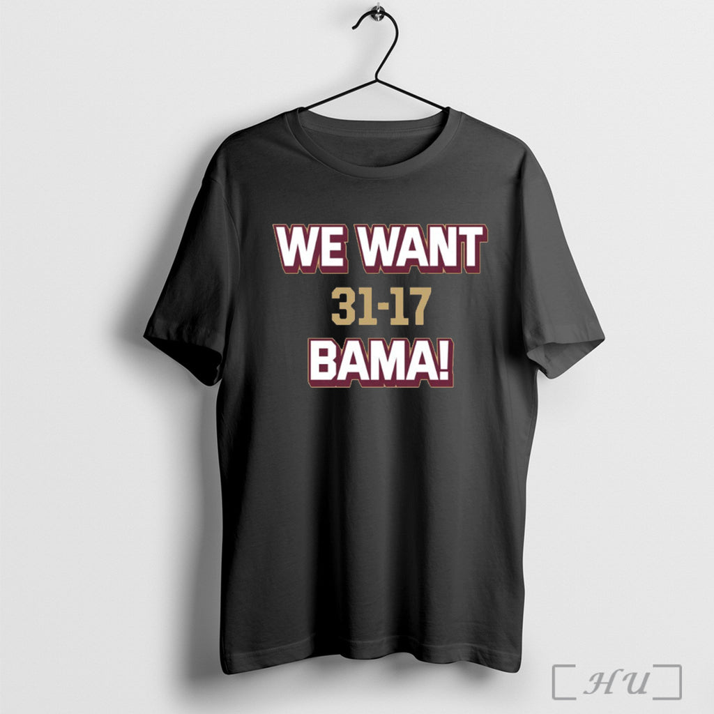 Officials We Want Bama Florida State Seminoles 31 17 Alabama T Shirt