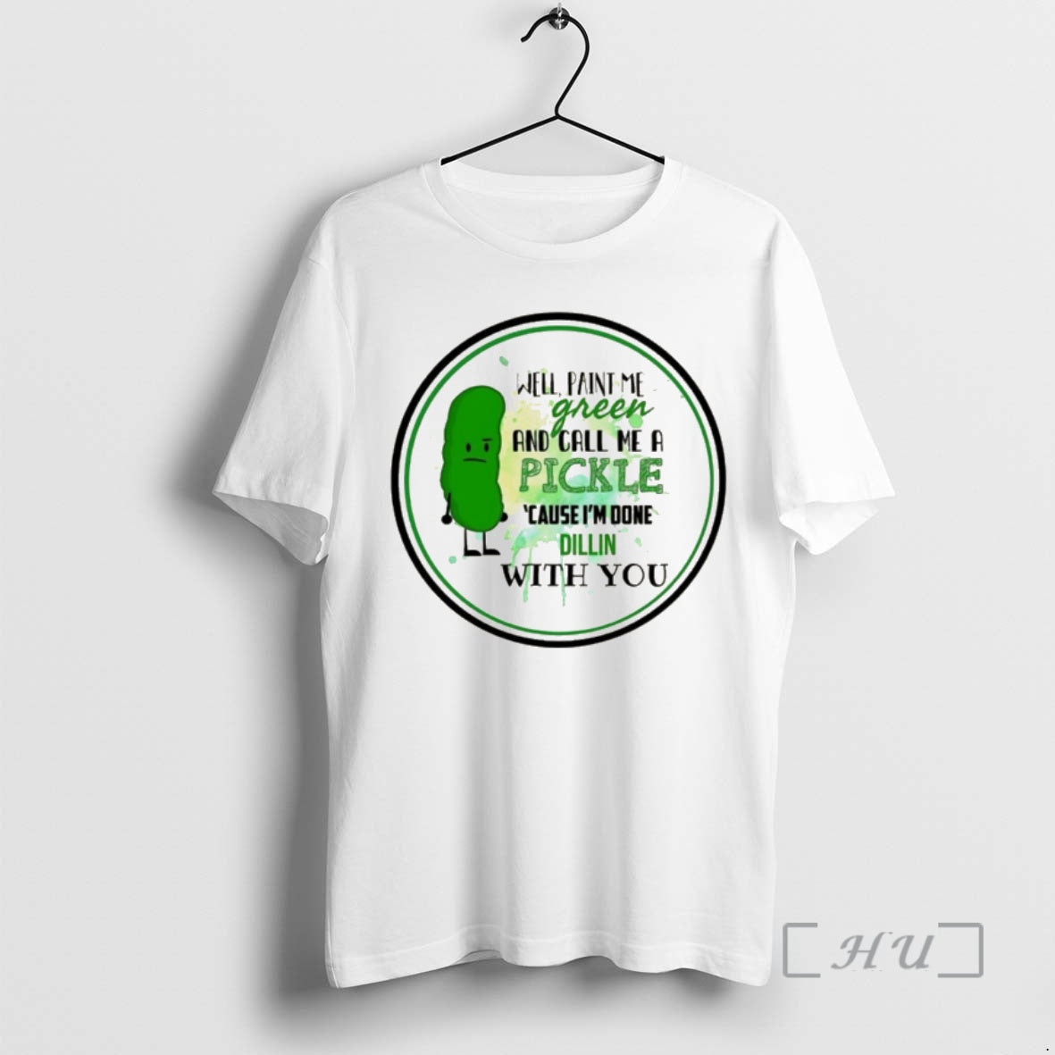 Officials Well Paint Me Green And Call Me A Pickle Cause Im Done Dillin With T-Shirts, Hoodie, Sweatshirt