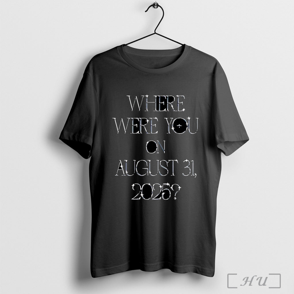 Officials Where Were You On August 31 2025 T Shirt