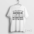 Officials You Will Never Find Another Me Not Sure If Thats A Good Thing Or T-Shirts, Hoodie, Sweatshirt | RetroVerseTees.com