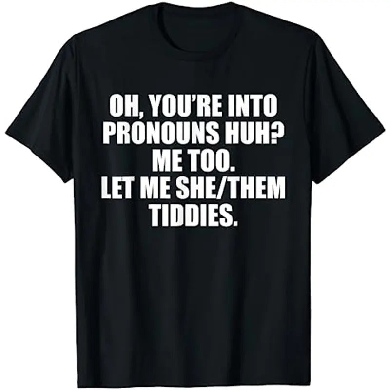 Oh You're Into Pronouns Huh Me Too Let Me She Them Tiddies T-Shirt Hoodie, Sweatshirt | RetroVerseTees.com