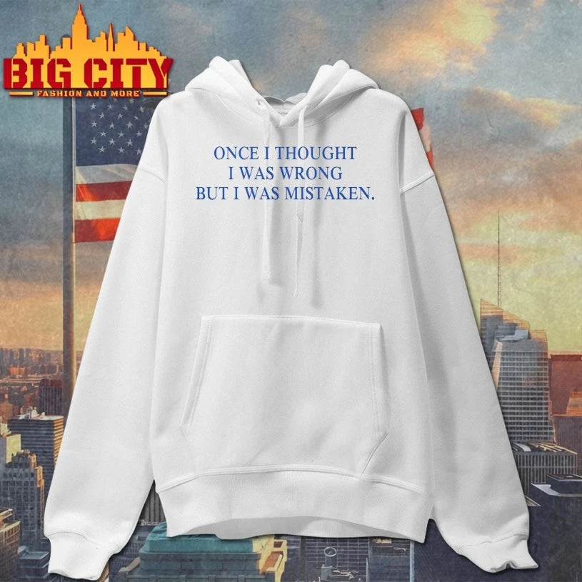 Once I Thought I Was Wrong But I Was Mistaken shirt
