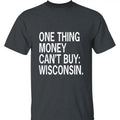 One Thing Money Can't Buy Wisconsin T-Shirt