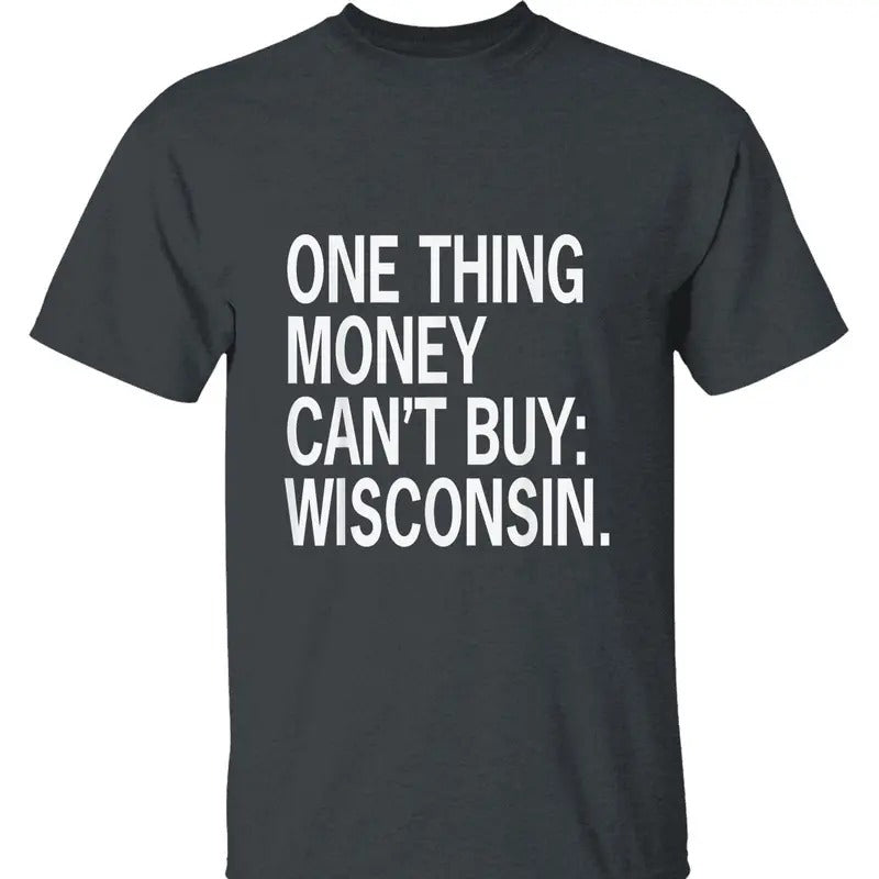 One Thing Money Can't Buy Wisconsin T-Shirt