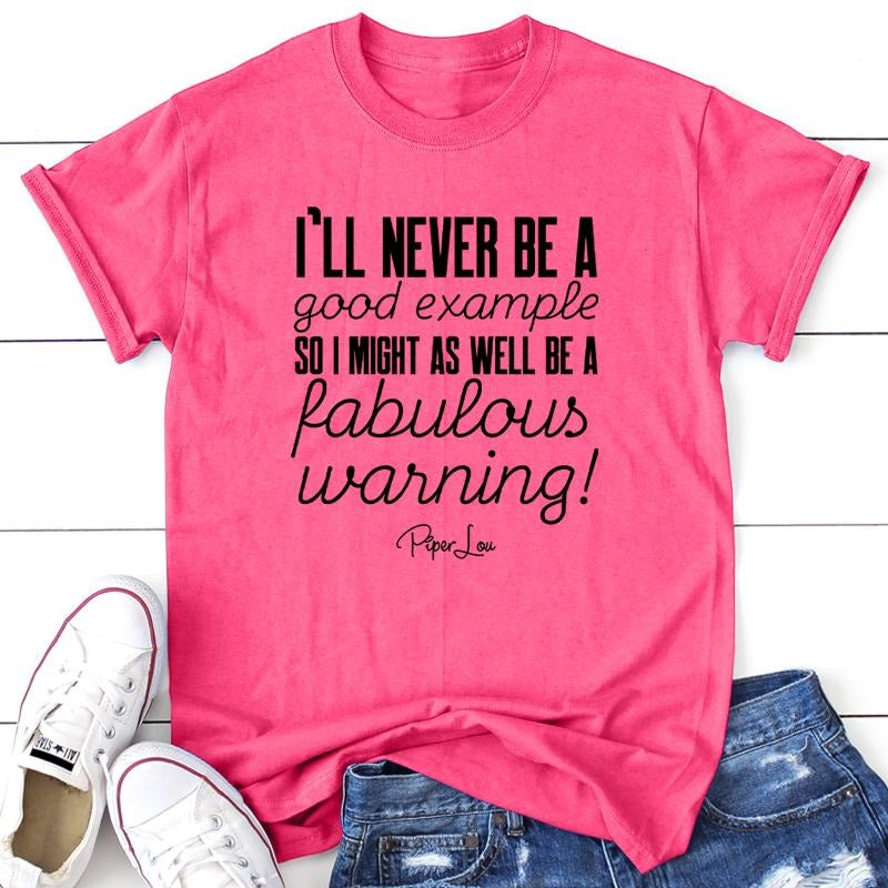 I'll Never Be Good Example But A Fabulous Warning Apparel, Printed In The USA, Tee / Tank / V Neck Gray / White / Blue /...