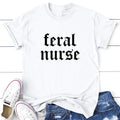 Feral Nurse Apparel, Printed In The USA, Tee / Tank / V Neck Gray / White / Blue / Hot Pink / Orange, #sassy #cute...