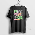 Original 6 7 Of My Patience Is Gone T-Shirts, Hoodie, Sweatshirt | RetroVerseTees.com