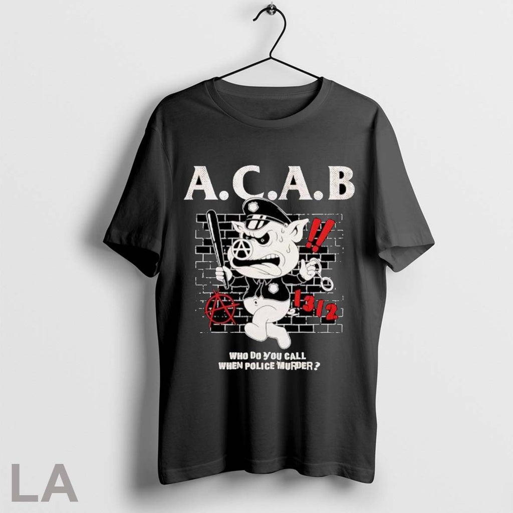 Original Acab Who Do You Call When Police Murder Pig