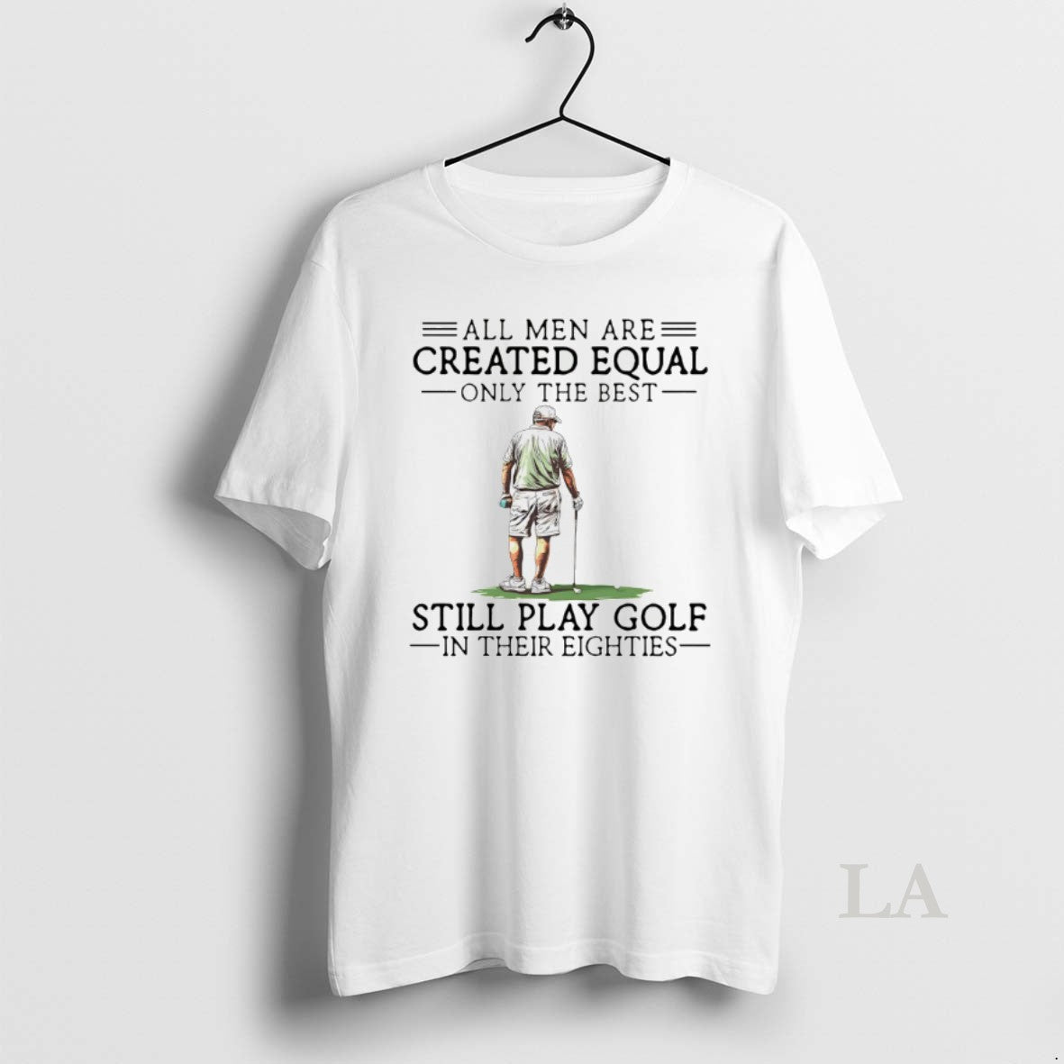 Original All Men Are Created Equal Only The Best Still Play Golf T-Shirts, Hoodie, Sweatshirt | RetroVerseTees.com