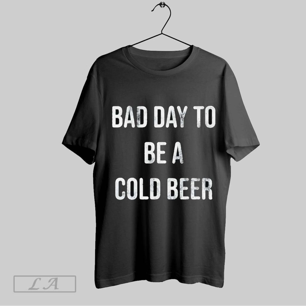 Original Bad Day To Be A Cold Beer