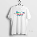 Original Born To Shine T-Shirts, Hoodie, Sweatshirt | RetroVerseTees.com
