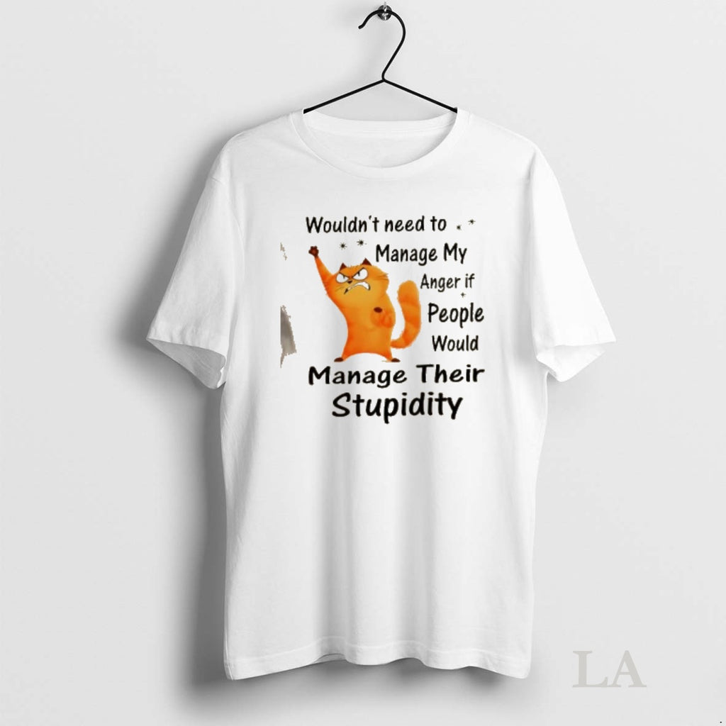 Original Cat Wouldnt Need To Manage My Anger If People Would Manage Their Stupidity