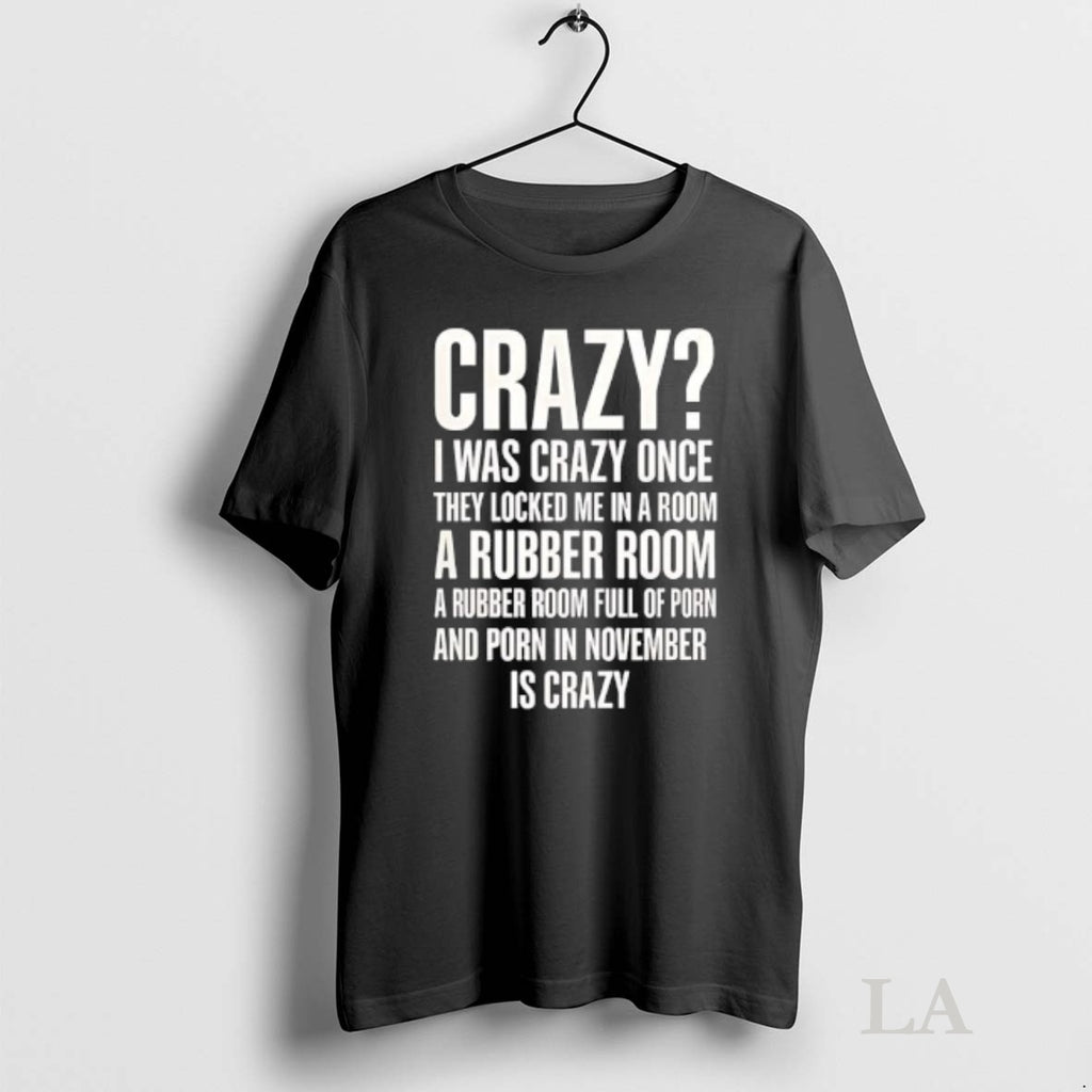 Original Crazy I Was Crazy Once Porn In November Is Crazy