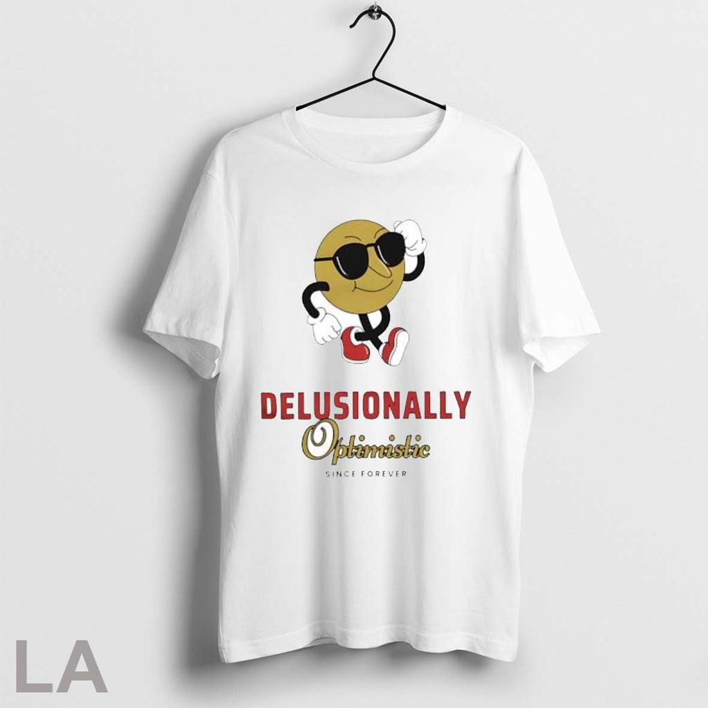 Original Delusionally Optimistic Since Forever T Shirt