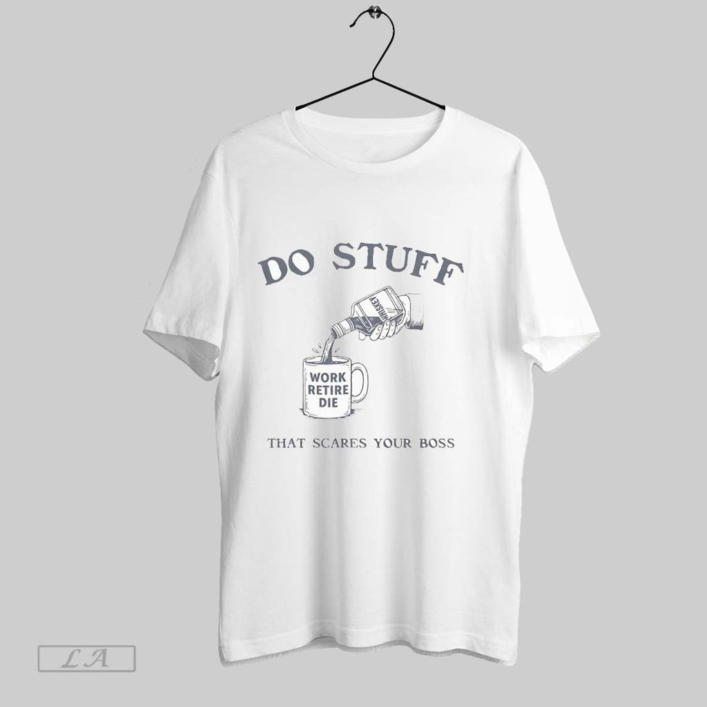 Original Do Stuff That Scares Your Boss T Shirt